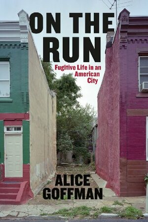 On the Run: Die Kriminalisierung der Armen in Amerika by Alice Goffman