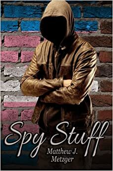 Spy Stuff by Matthew J. Metzger