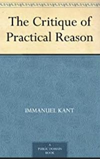 The Critique of Practical Reason with Biographical Introduction by Thomas Kingsmill Abbott, Immanuel Kant