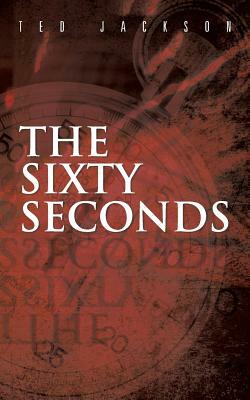 The Sixty Seconds by Ted Jackson