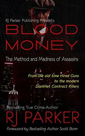 BLOOD MONEY: The Method and Madness of Assassins: Stories of real Contract Killers by R.J. Parker, Scott Bonn