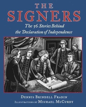 The signers: The fifty-six stories behind the Declaration of Independence by Dennis Brindell Fradin