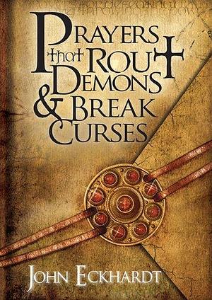 Prayers that Rout Demons & Break Curses by John Eckhardt, John Eckhardt