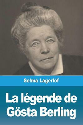 La Légende de Gösta Berling by Selma Lagerlöf