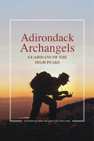 Adirondack Archangels: Guardians of the High Peaks by Christine Bourjade