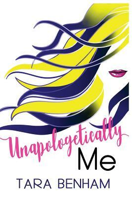 Unapologetically Me by Tara Benham