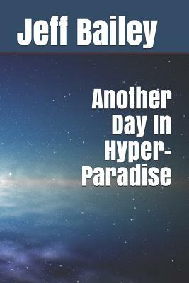 Another Day in Hyper-Paradise by Jeff Bailey