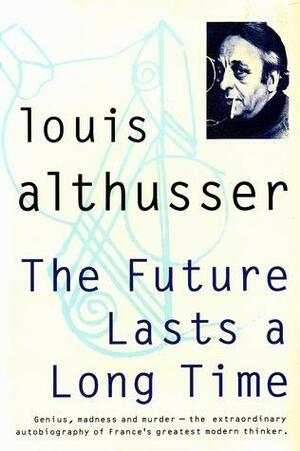 The Future Lasts a Long Time and The Facts by Yann Moulier-Boutang, Louis Althusser, Olivier Corpet