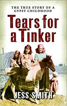 Tears for a Tinker: The True Story of a Gypsy Childhood by Jess Smith