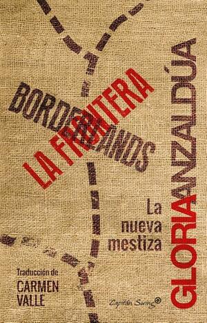 Borderlands / La frontera: La nueva mestiza by Gloria E. Anzaldúa, Norma Elia Cantú, Ricardo F. Vivancos-Pérez, AnaLouise Keating