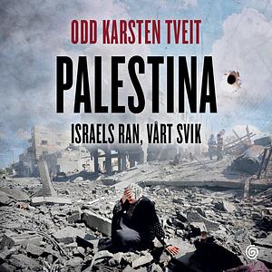 Palestina - Israels ran, vårt svik by Odd Karsten Tveit