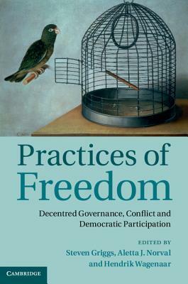 Practices of Freedom: Decentred Governance, Conflict and Democratic Participation by 