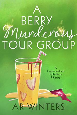 A Berry Murderous Tour Group - Kylie Berry Mystery Book 11 by A.R. Winters