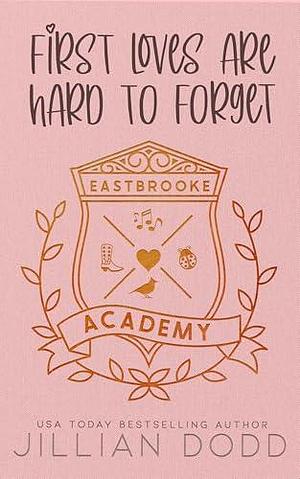 First Loves Are Hard To Forget by Jillian Dodd, Jillian Dodd