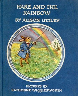 Hare and the Rainbow by Alison Uttley, Katherine Wigglesworth