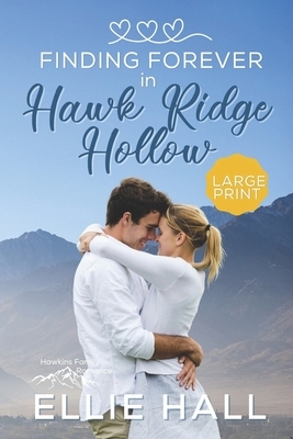 Finding Forever in Hawk Ridge Hollow: Sweet Small Town Happily Ever After by Ellie Hall