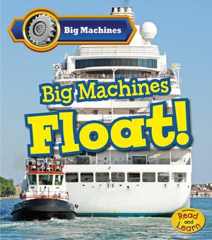 Big Machines Float! by Catherine Veitch