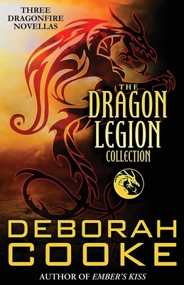 The Dragon Legion Collection: Three Dragonfire Novellas by Deborah Cooke