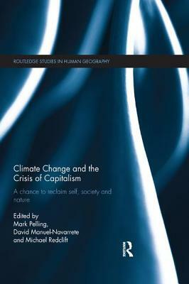 Climate Change and the Crisis of Capitalism: A Chance to Reclaim, Self, Society and Nature by 