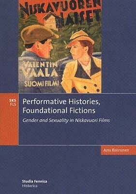 Performative Histories, Foundational Fictions by Anu Koivunen