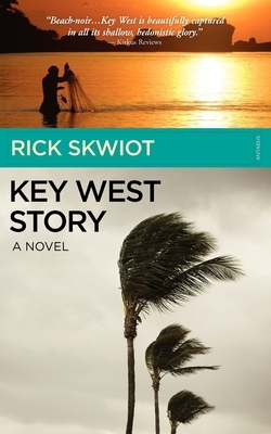 Key West Story - A Novel by Rick Skwiot