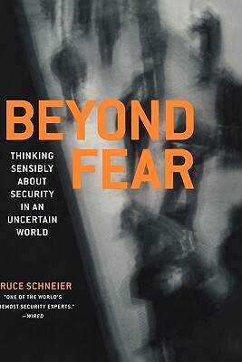 Beyond Fear: Thinking Sensibly about Security in an Uncertain World by Bruce Schneier