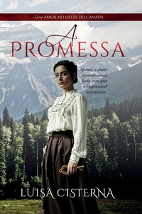 A Promessa: Amor no Oeste do Canadá - Livro 1 by Luisa Cisterna