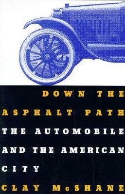 Down the Asphalt Path: The Automobile and the American City by Clay McShane