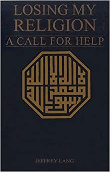 Losing My Religion: A Call For Help by Jeffrey Lang