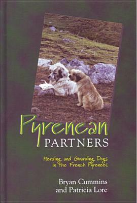 Pyrenean Partners: Herding and Guarding Dogs in the French Pyrenees by Bryan D. Cummins