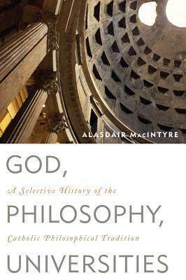 God, Philosophy, Universities by Alasdair MacIntyre