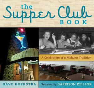 The Supper Club Book: A Celebration of a Midwest Tradition by Dave Hoekstra