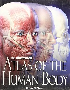 Illustrated Atlas of the Human Body by Beverly McMillan