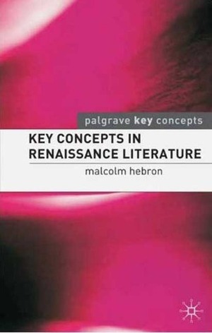 Key Concepts in Renaissance Literature by John Peck, Malcolm Hebron, Martin Coyle