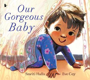 Our Gorgeous Baby by Smriti Halls