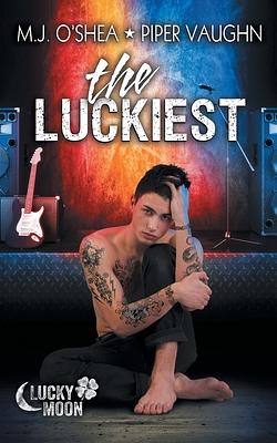 The Luckiest by Piper Vaughn, M.J. O'Shea