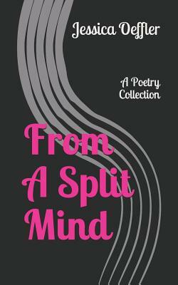 From a Split Mind: A Poetry Sampler by Jessica Oeffler