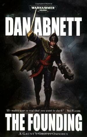 Gaunt's Ghosts: The Founding by Dan Abnett