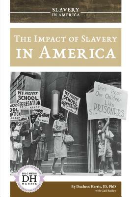 The Impact of Slavery in America by Duchess Harris, Gail Radley