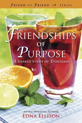 Friendships of Purpose: A Shared Study of Ephesians by Edna Ellison