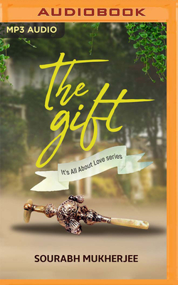 The Gift: It's All about Love by Sourabh Mukherjee