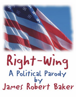 Right-Wing: A Political Parody by James Robert Baker