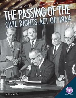 Passing of the Civil Rights Act of 1964 by Xina M. Uhl