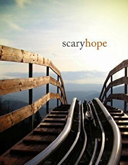 Scary Hope: Courage and a kick to hug hope, face fear, and get going by Gary Morland