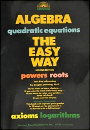 Algebra, the Easy Way by Douglas Downing