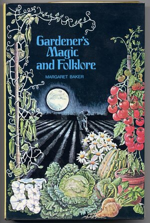 Gardener's Magic and Folklore by Margaret Baker
