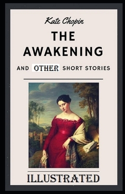 The Awakening & Other Short Stories Illustrated by Kate Chopin