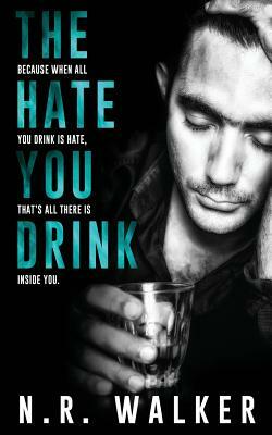 The Hate You Drink by N.R. Walker