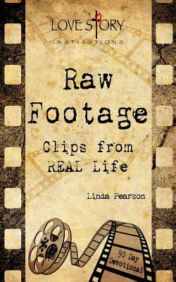 Raw Footage: Clips from REAL Life by Linda Pearson