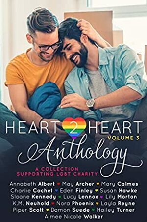 Heart2Heart: A Charity Anthology, Volume 3 by Charlie Cochet, Damon Suede, Lucy Lennox, Annabeth Albert, Hailey Turner, Eden Finley, Nora Phoenix, May Archer, Sloane Kennedy, Aimee Nicole Walker, Susan Hawke, Lily Morton, Layla Reyne, K.M. Neuhold, Mary Calmes, Piper Scott